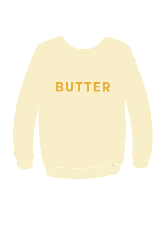 BUTTER SWEATER - PRINT YOUR CHOICE OF DESIGN!