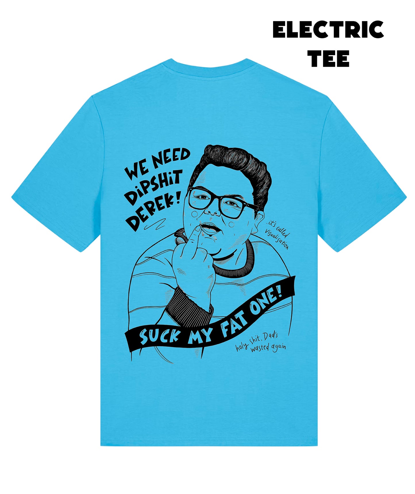 SUCK MY FAT ONE T-SHIRT *LIMITED EDITION*