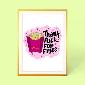 THANK FUCK FOR FRIES PRINT