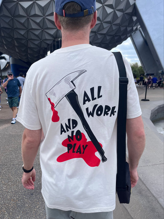 ALL WORK AND NO PLAY T-SHIRT