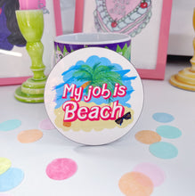 Load image into Gallery viewer, MY JOB IS BEACH COASTER