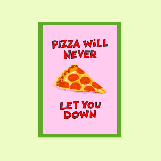 PIZZA WILL NEVER LET YOU DOWN GREETINGS CARD