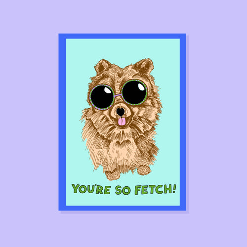 YOU'RE SO FETCH DOG GREETINGS CARD