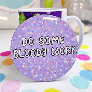DO SOME BLOODY WORK COASTER